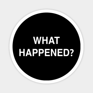 What Happened? Magnet